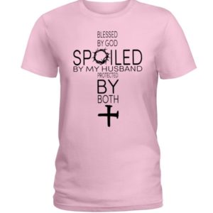 Blessed By God Spoiled By My Husband Protected By Both Shirt Ladies T-Shirt Light Pink S