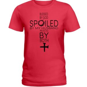 Blessed By God Spoiled By My Husband Protected By Both Shirt Ladies T-Shirt Red S