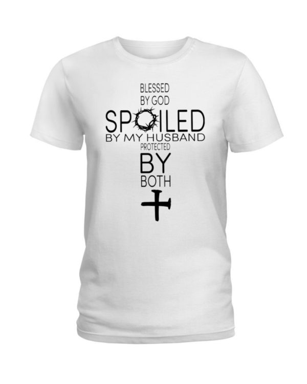 Blessed By God Spoiled By My Husband Protected By Both Shirt Ladies T-Shirt White S