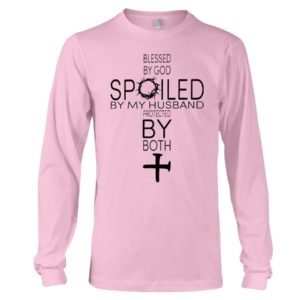 Blessed By God Spoiled By My Husband Protected By Both Shirt Long Sleeve Tee Light Pink S