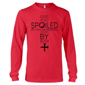 Blessed By God Spoiled By My Husband Protected By Both Shirt Long Sleeve Tee Red S
