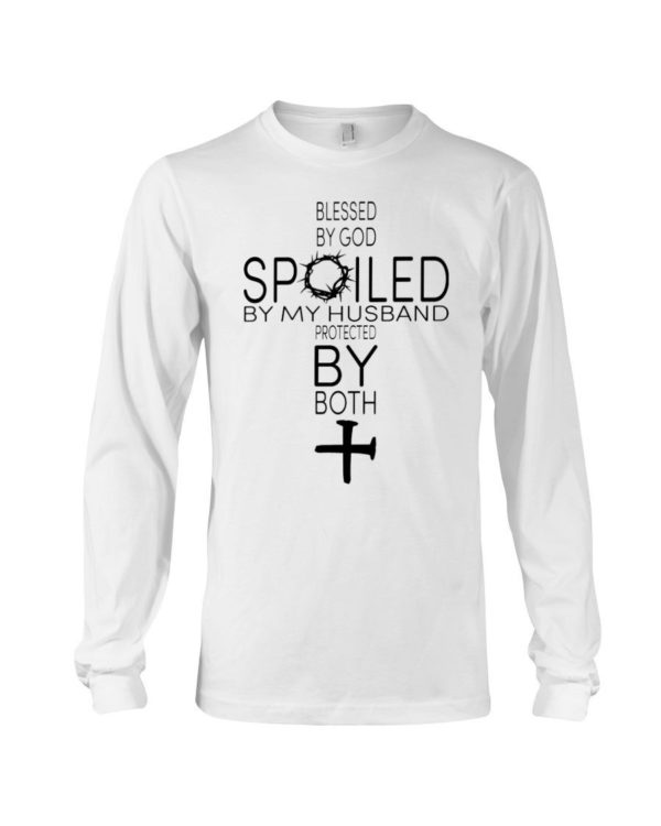 Blessed By God Spoiled By My Husband Protected By Both Shirt Long Sleeve Tee White S