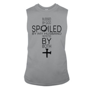 Blessed By God Spoiled By My Husband Protected By Both Shirt Sleeveless Tee Sports Grey S