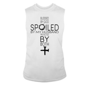 Blessed By God Spoiled By My Husband Protected By Both Shirt Sleeveless Tee White S