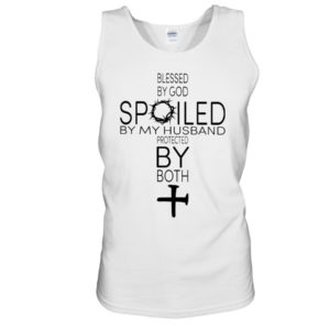 Blessed By God Spoiled By My Husband Protected By Both Shirt Unisex Tank White S
