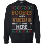 Boobies And Beer That's Why I'm Here Christmas Sweatshirt Sweatshirt Black S