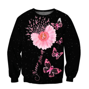 Breast Cancer Never Give Up Pink Flower And Butterfly 3D All Over Printed Shirt 3D Sweatshirt Pink S