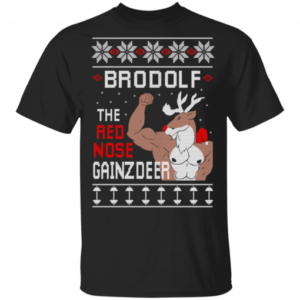 Brodolf The Red Nose Gainzdeer Gym Brodolf Christmas Shirt Unisex T-Shirt Black S