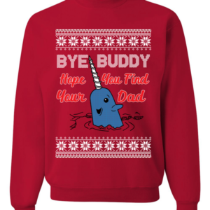 Bye Buddy Hope You Find Your Dad Christmas Sweatshirt Sweatshirt Red S