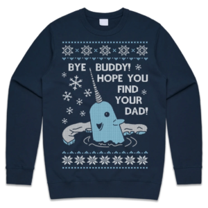 Bye Buddy Hope You Find Your Dad Elf Narwhal Funny Christmas Sweatshirt Sweatshirt Navy S