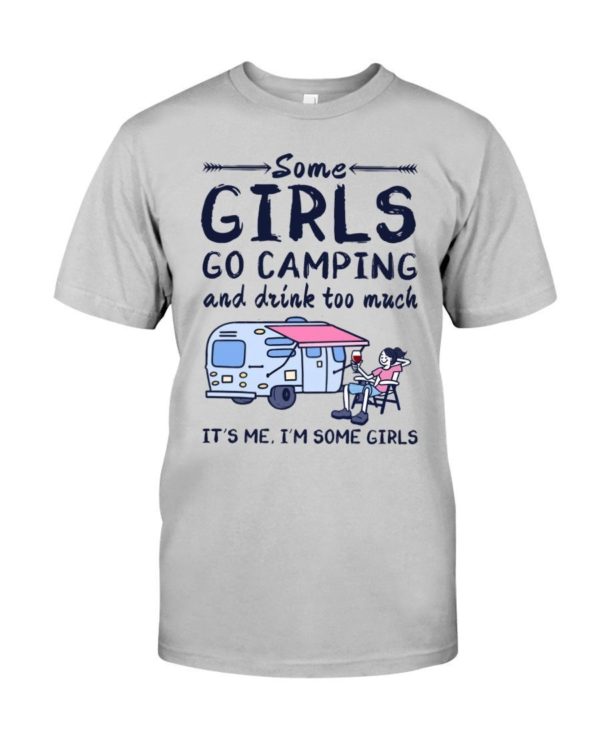 Camping Some Girls Go Camping And Drink Too Much Shirt Classic T-Shirt Ash S