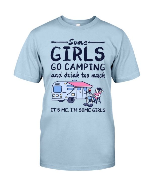 Camping Some Girls Go Camping And Drink Too Much Shirt Classic T-Shirt Light Blue S