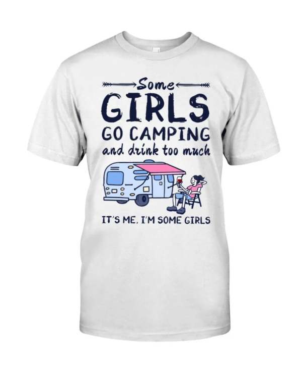 Camping Some Girls Go Camping And Drink Too Much Shirt Classic T-Shirt White S