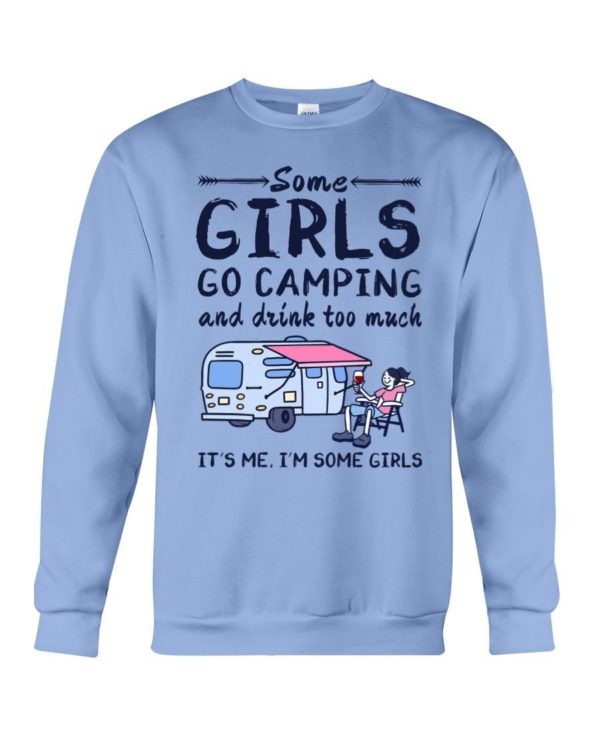 Camping Some Girls Go Camping And Drink Too Much Shirt Crewneck Sweatshirt Light Blue S