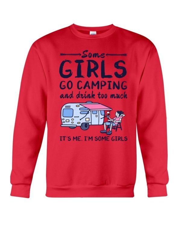 Camping Some Girls Go Camping And Drink Too Much Shirt Crewneck Sweatshirt Red S