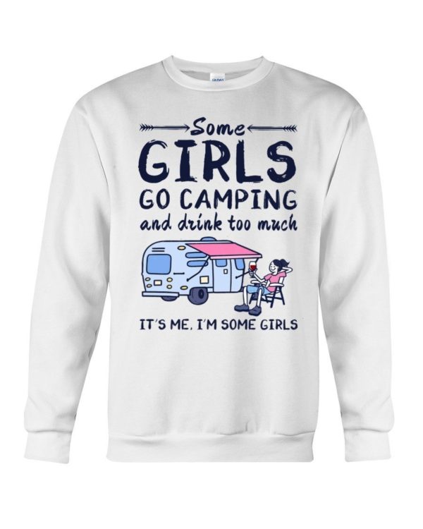 Camping Some Girls Go Camping And Drink Too Much Shirt Crewneck Sweatshirt White S