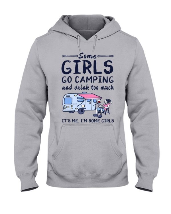 Camping Some Girls Go Camping And Drink Too Much Shirt Hooded Sweatshirt Ash S