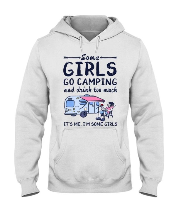 Camping Some Girls Go Camping And Drink Too Much Shirt Hooded Sweatshirt White S