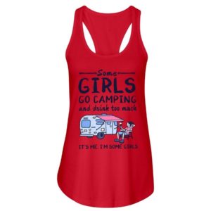 Camping Some Girls Go Camping And Drink Too Much Shirt Ladies Flowy Tank Red S