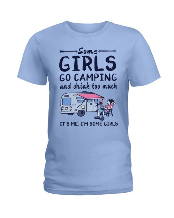 Camping Some Girls Go Camping And Drink Too Much Shirt Ladies T-Shirt Light Blue S