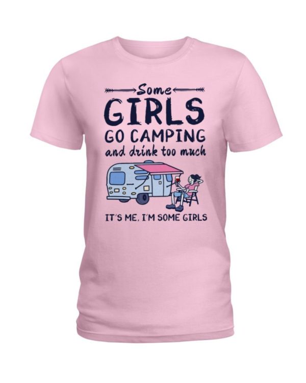 Camping Some Girls Go Camping And Drink Too Much Shirt Ladies T-Shirt Light Pink S