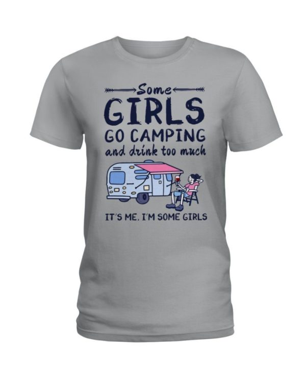 Camping Some Girls Go Camping And Drink Too Much Shirt Ladies T-Shirt Sports Grey S