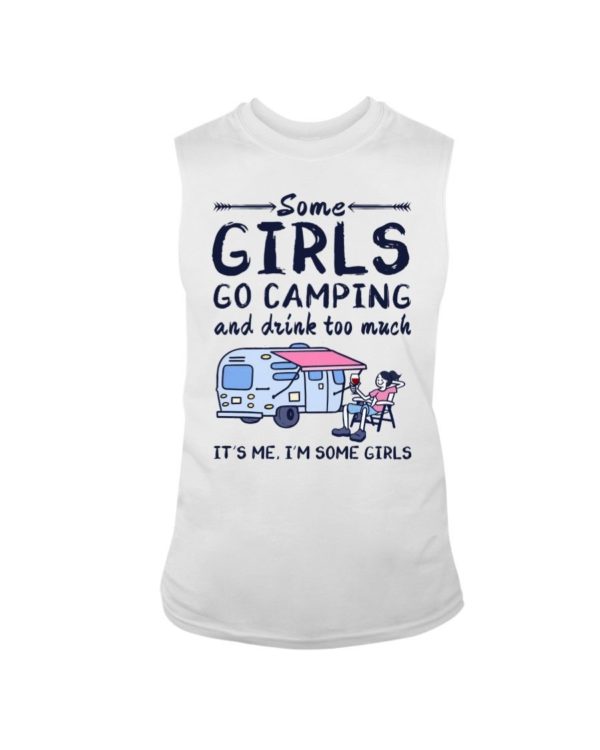 Camping Some Girls Go Camping And Drink Too Much Shirt Sleeveless Tee White S