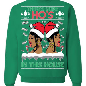 Cardi B There's Some Ho's In This House Christmas Sweatshirt Sweatshirt Green S