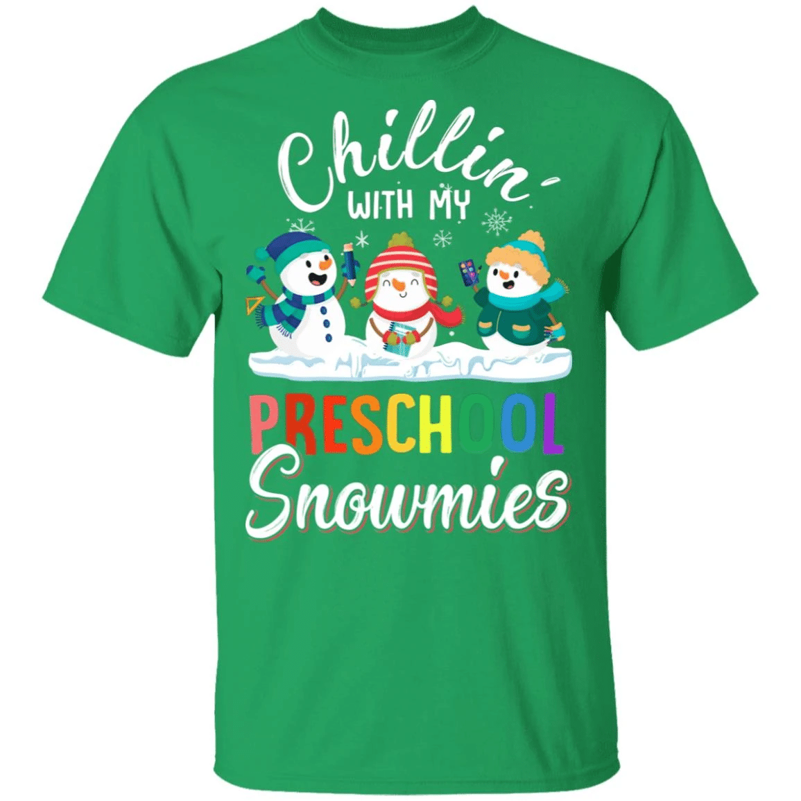 Chillin' With preschool Snowmies Funny Snowman Christmas Shirt Style: Unisex T-shirt, Color: Irish Green