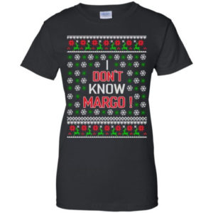 Christmas Gift I Don’t Know Margo! Christmas Shirt Ladies T-Shirt Black S