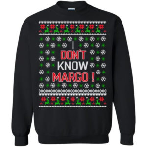 Christmas Gift I Don’t Know Margo! Christmas Shirt Sweatshirt Black S