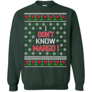 Christmas Gift I Don’t Know Margo! Christmas Shirt Sweatshirt Forest Green S