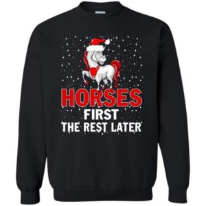 Coolest Equestrian Horses First The Rest Later Christmas Sweatshirt Sweatshirt Black S