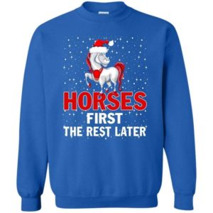 Coolest Equestrian Horses First The Rest Later Christmas Sweatshirt Sweatshirt Royal S