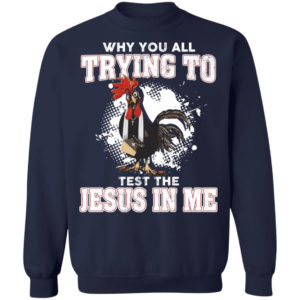 Cute Cock Why You All Trying To Test The Jesus In Me Christmas Sweatshirt Sweatshirt Navy S
