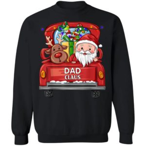 Dad Claus Reindeer Truck Rides Christmas Funny Gift Christmas Shirt Sweatshirt Black S