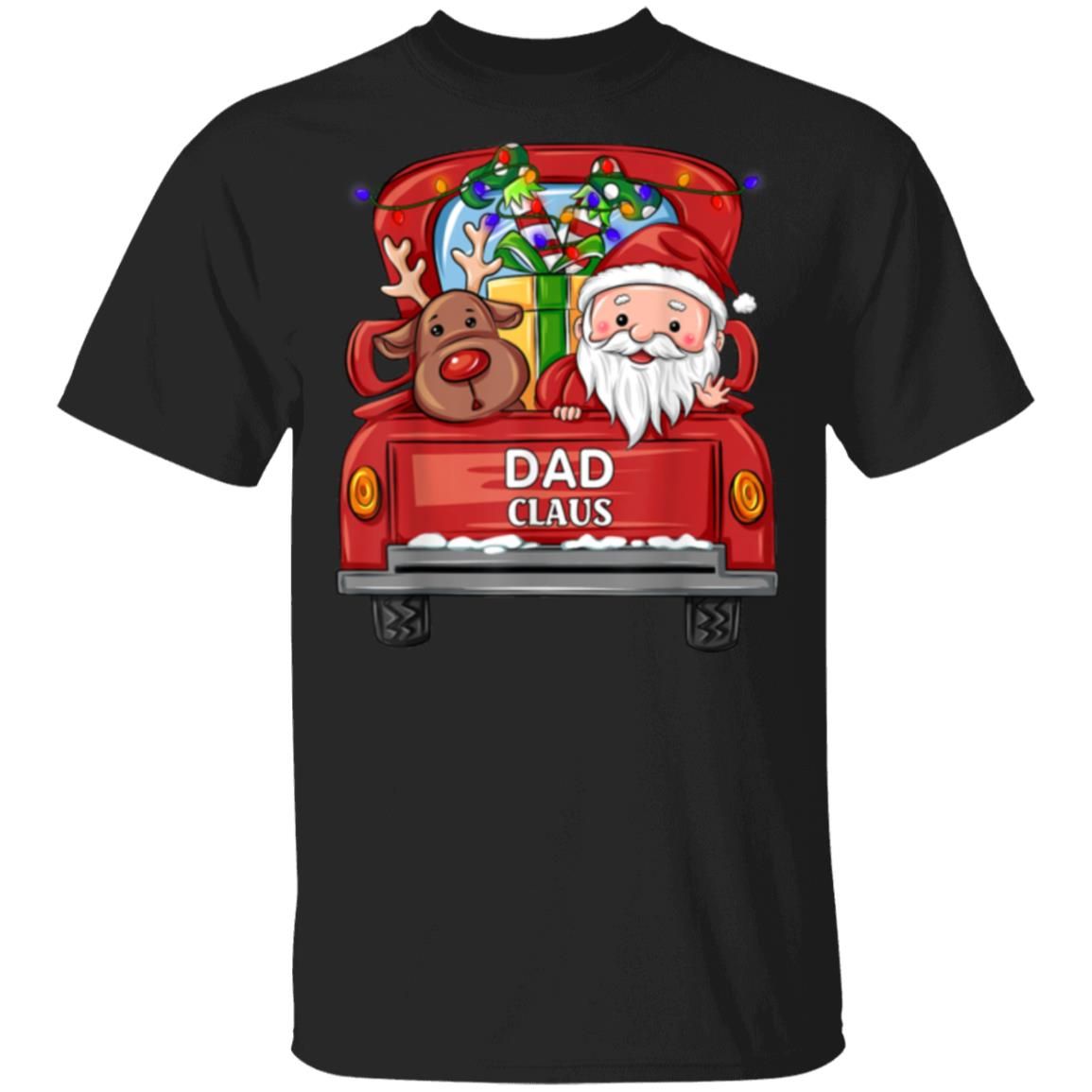 Dad Claus Reindeer Truck Rides Christmas Funny Gift Christmas Shirt Style: Unisex T-shirt, Color: Black