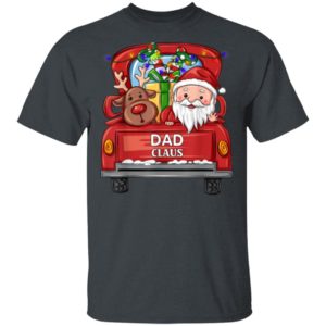 Dad Claus Reindeer Truck Rides Christmas Funny Gift Christmas Shirt Unisex T-Shirt Dark Heather S
