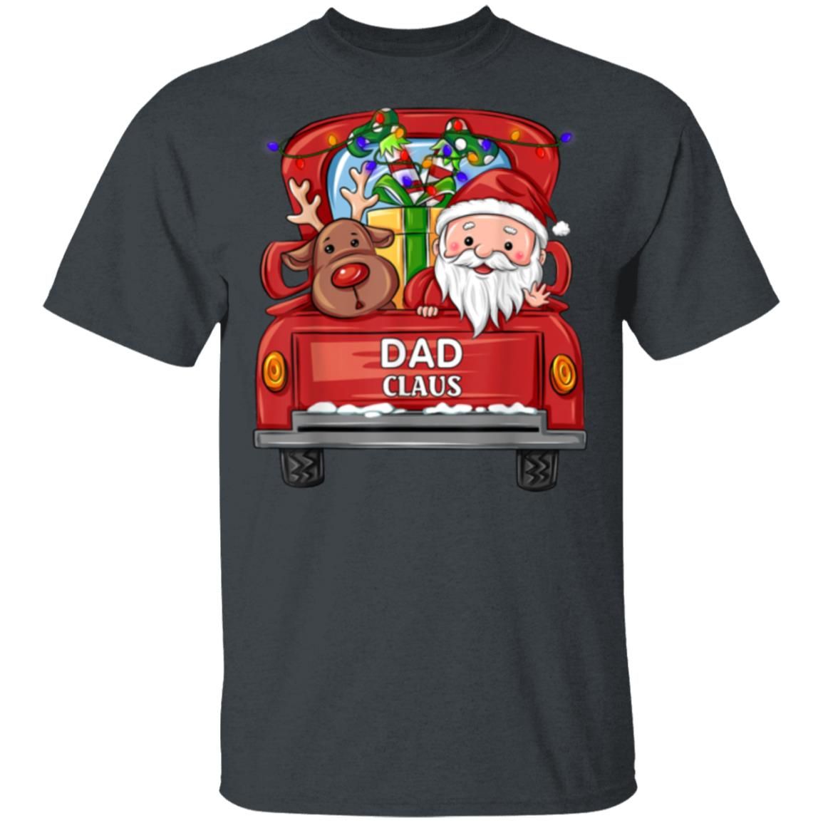 Dad Claus Reindeer Truck Rides Christmas Funny Gift Christmas Shirt Style: Unisex T-shirt, Color: Dark Heather