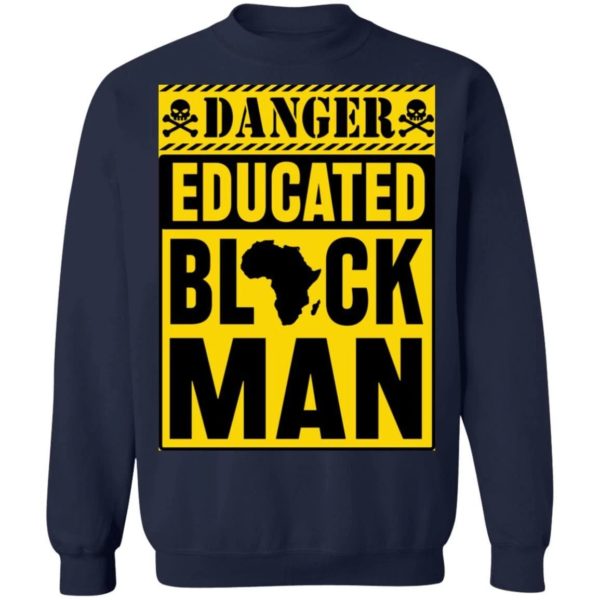 Danger Educated Black Man Shirt Crewneck Sweatshirt Navy S