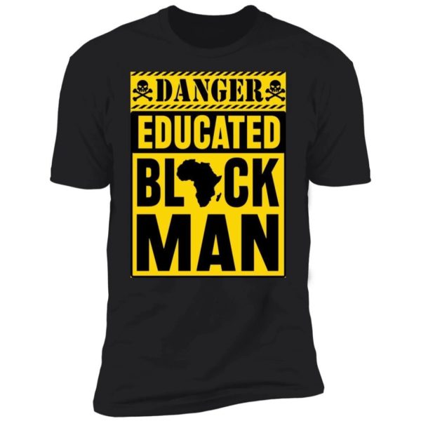 Danger Educated Black Man Shirt Premium T-shirt Black S