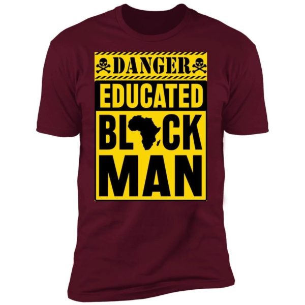 Danger Educated Black Man Shirt Premium T-shirt Maroon S