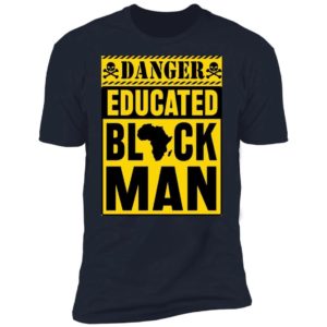 Danger Educated Black Man Shirt Premium T-shirt Midnight Navy S