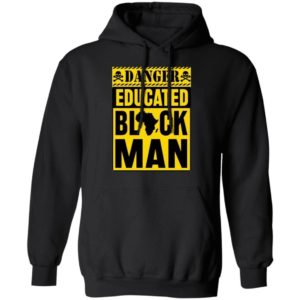 Danger Educated Black Man Shirt Unisex Hoodie Black S