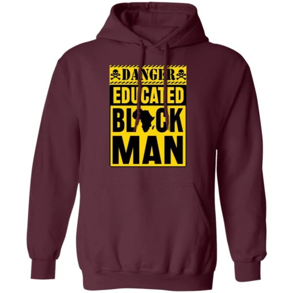 Danger Educated Black Man Shirt Unisex Hoodie Maroon S