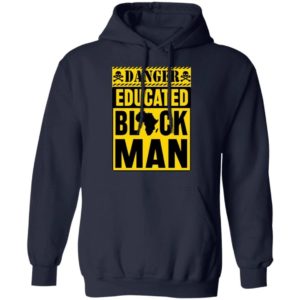 Danger Educated Black Man Shirt Unisex Hoodie Navy S