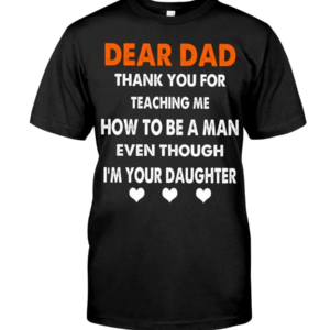 Dear Dad Thank You For Teaching Me How To Be A Man Shirt Classic T-Shirt Black S