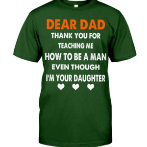 Dear Dad Thank You For Teaching Me How To Be A Man Shirt Classic T-Shirt Forest Green S