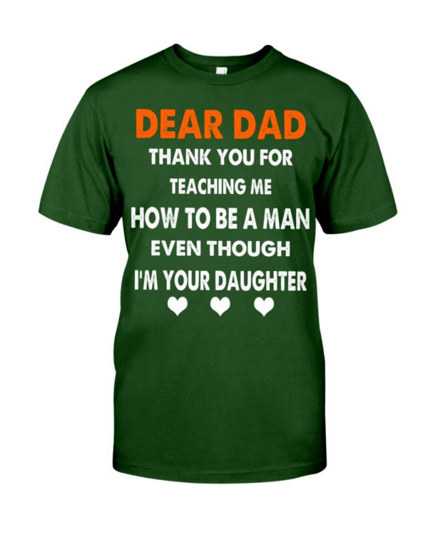 Dear Dad Thank You For Teaching Me How To Be A Man Shirt Classic T-Shirt Forest Green S