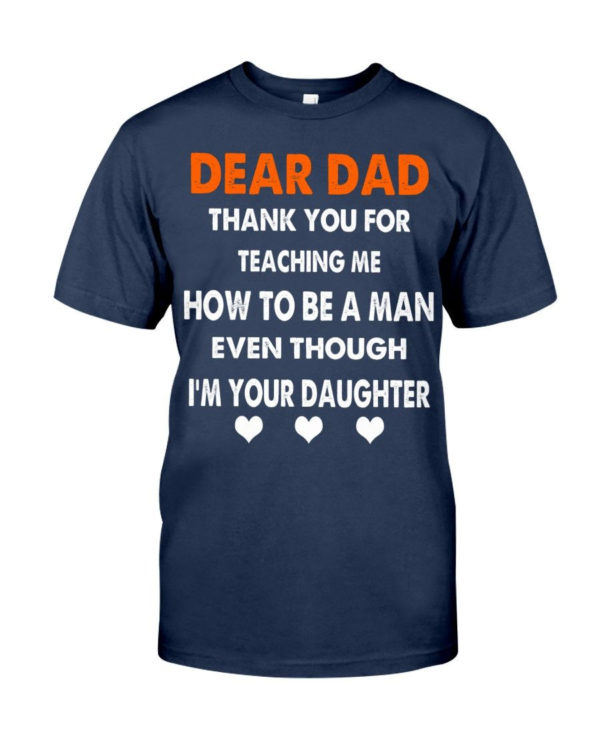 Dear Dad Thank You For Teaching Me How To Be A Man Shirt Classic T-Shirt J Navy S